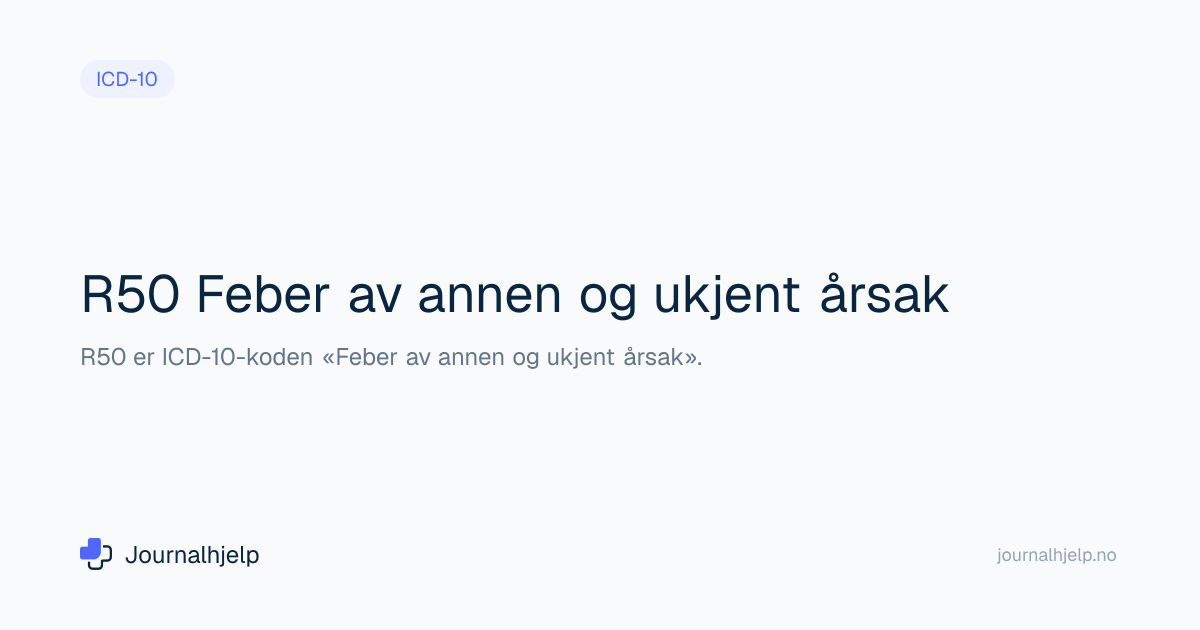 R50 Feber av ukjent årsak - ICD-10 kode | Journalhjelp
