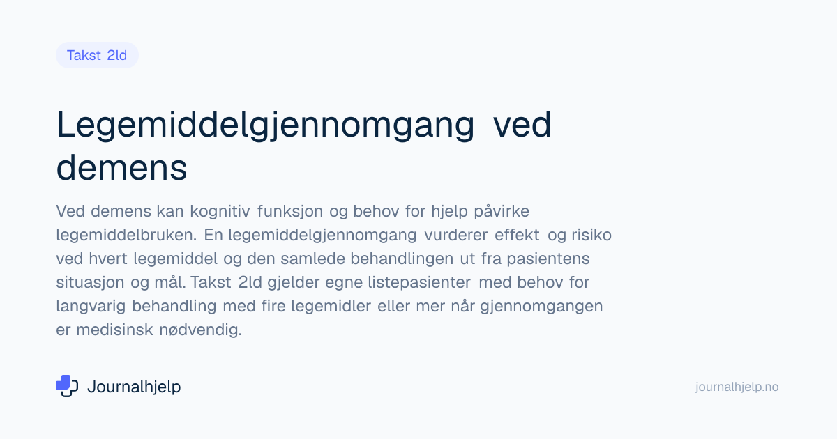 Legemiddelgjennomgang demens | Takst 2ld | Journalhjelp